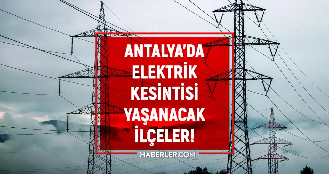 Antalya elektrik kesintisi! 26-27 Kasım Alanya, Manavgat, Konyaaltı elektrik kesintisi ne zaman bitecek?